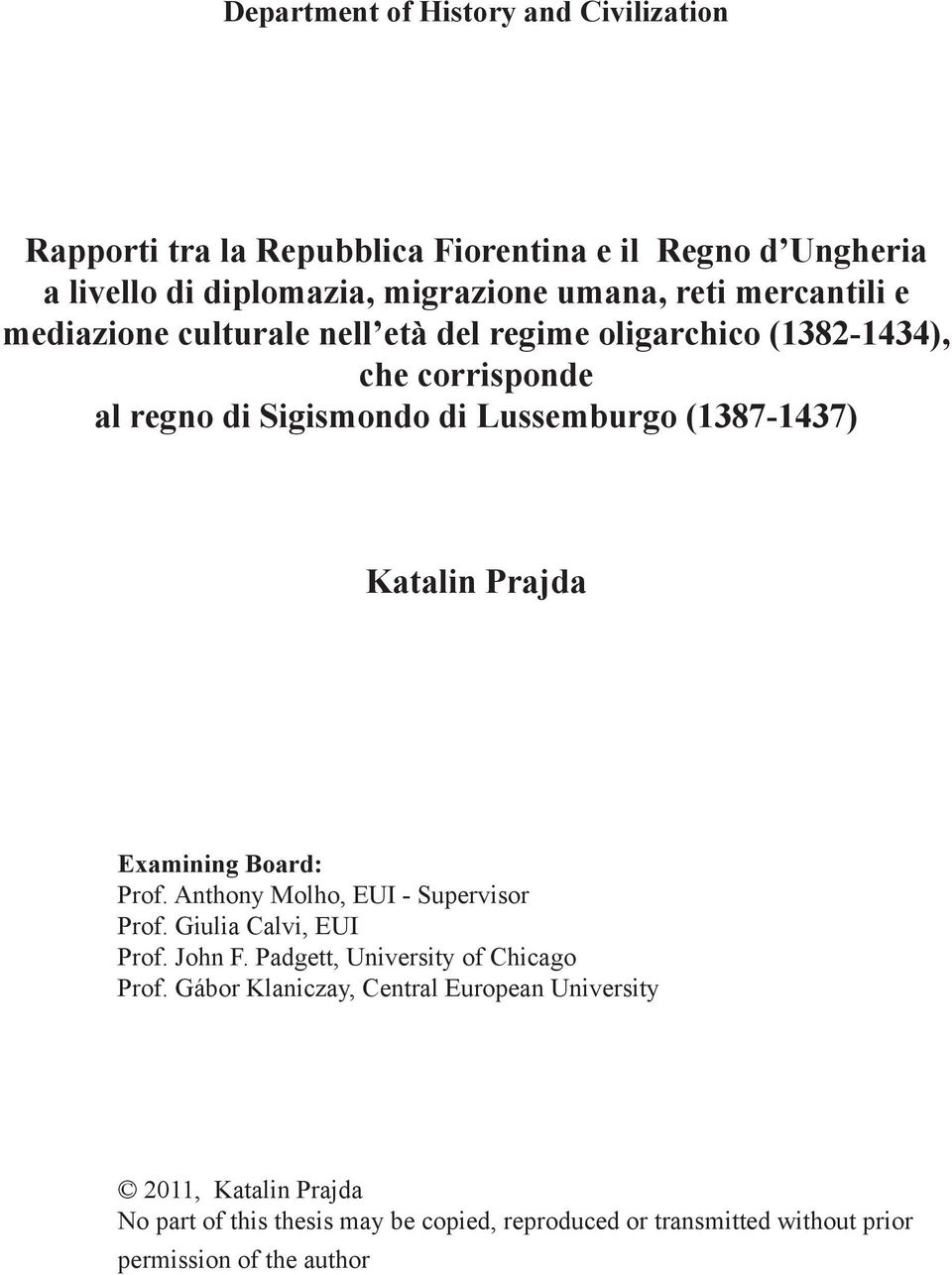 Katalin Prajda Examining Board: Prof. Anthony Molho, EUI - Supervisor Prof. Giulia Calvi, EUI Prof. John F. Padgett, University of Chicago Prof.