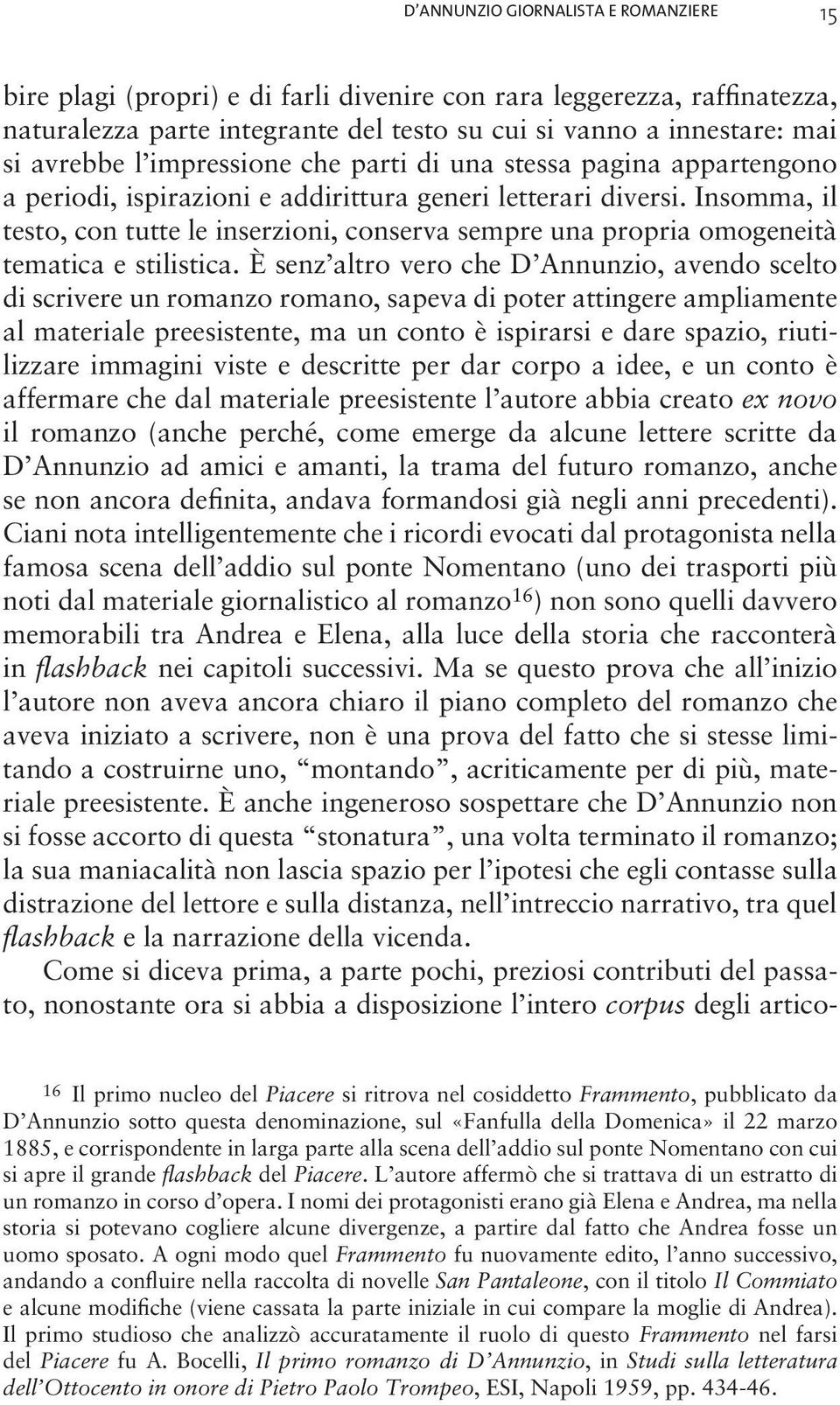 Insomma, il testo, con tutte le inserzioni, conserva sempre una propria omogeneità tematica e stilistica.