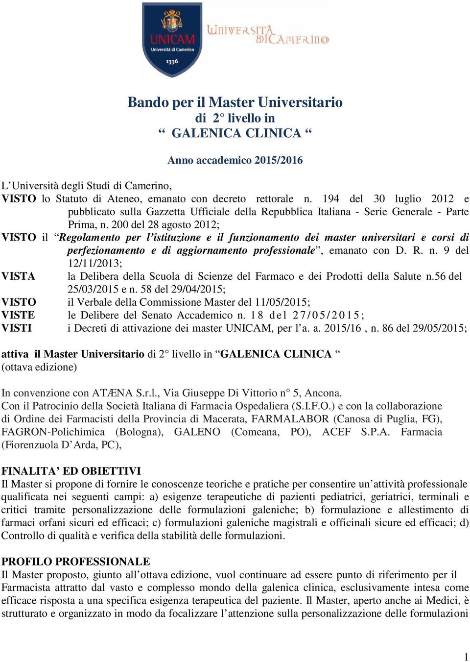 200 del 28 agosto 2012; VISTO il Regolamento per l istituzione e il funzionamento dei master universitari e corsi di perfezionamento e di aggiornamento professionale, emanato con D. R. n.