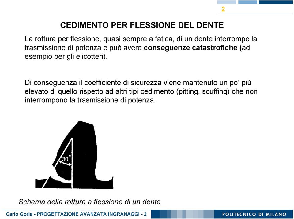 2 Di conseguenza il coefficiente di sicurezza viene mantenuto un po più elevato di quello rispetto ad altri tipi