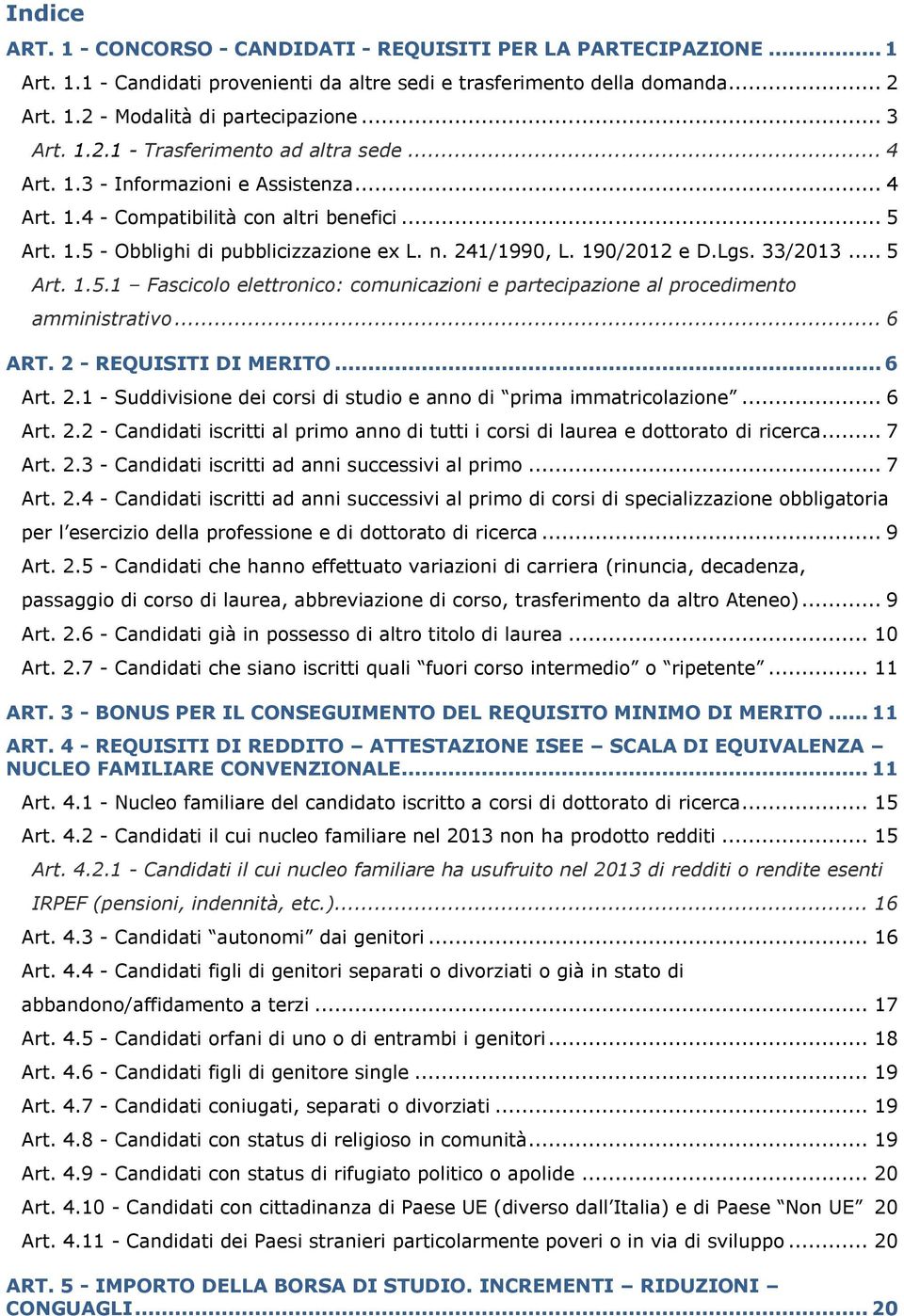241/1990, L. 190/2012 e D.Lgs. 33/2013... 5 Art. 1.5.1 Fascicolo elettronico: comunicazioni e partecipazione al procedimento amministrativo... 6 ART. 2 
