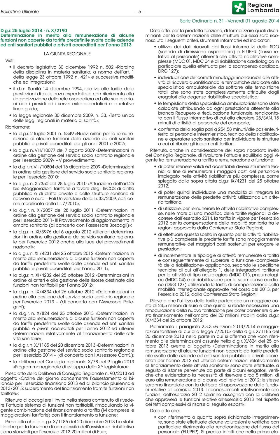 REGIONALE Visti: il decreto legislativo 30 dicembre 1992 n. 502 «Riordino della disciplina in materia sanitaria, a norma dell art. 1 della legge 23 ottobre 1992 n.