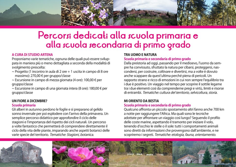 ore): 100,00 per ~ Escursione in campo di una giornata intera (8 ore): 180,00 per TRA UOMO E NATURA Dalla preistoria ad oggi, passando per il medioevo, l uomo da sempre ha convissuto, sfruttato la