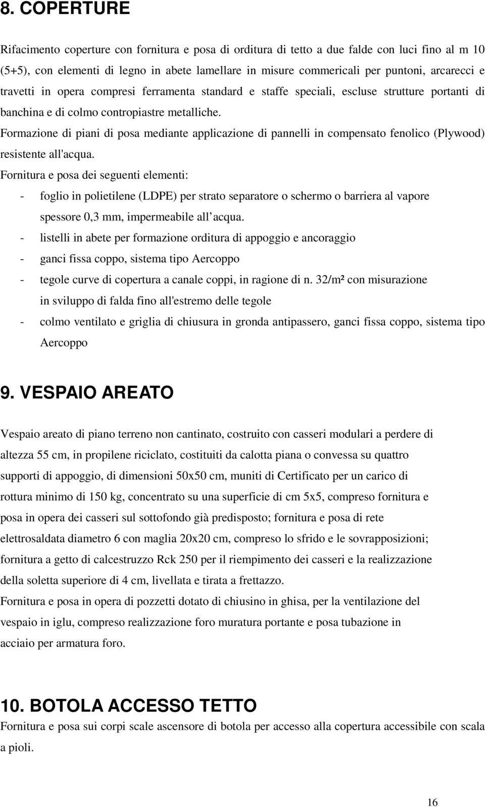 Formazione di piani di posa mediante applicazione di pannelli in compensato fenolico (Plywood) resistente all'acqua.