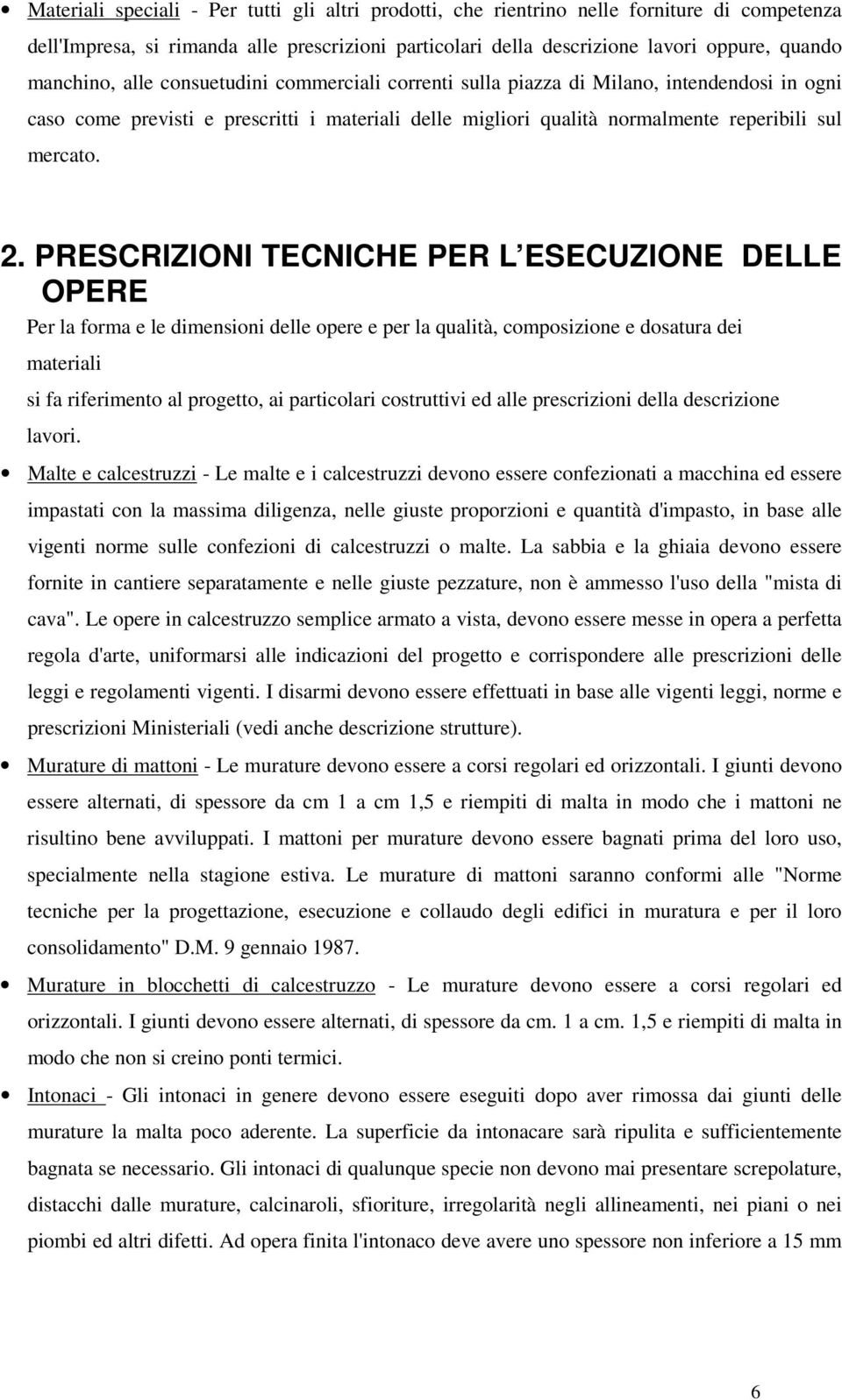 PRESCRIZIONI TECNICHE PER L ESECUZIONE DELLE OPERE Per la forma e le dimensioni delle opere e per la qualità, composizione e dosatura dei materiali si fa riferimento al progetto, ai particolari