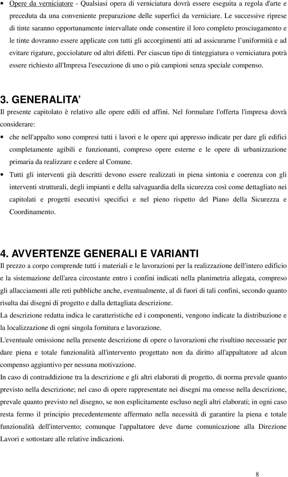 l uniformità e ad evitare rigature, gocciolature od altri difetti.