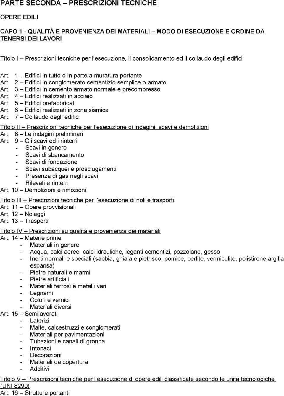 3 Edifici in cemento armato normale e precompresso Art. 4 Edifici realizzati in acciaio Art. 5 Edifici prefabbricati Art. 6 Edifici realizzati in zona sismica Art.