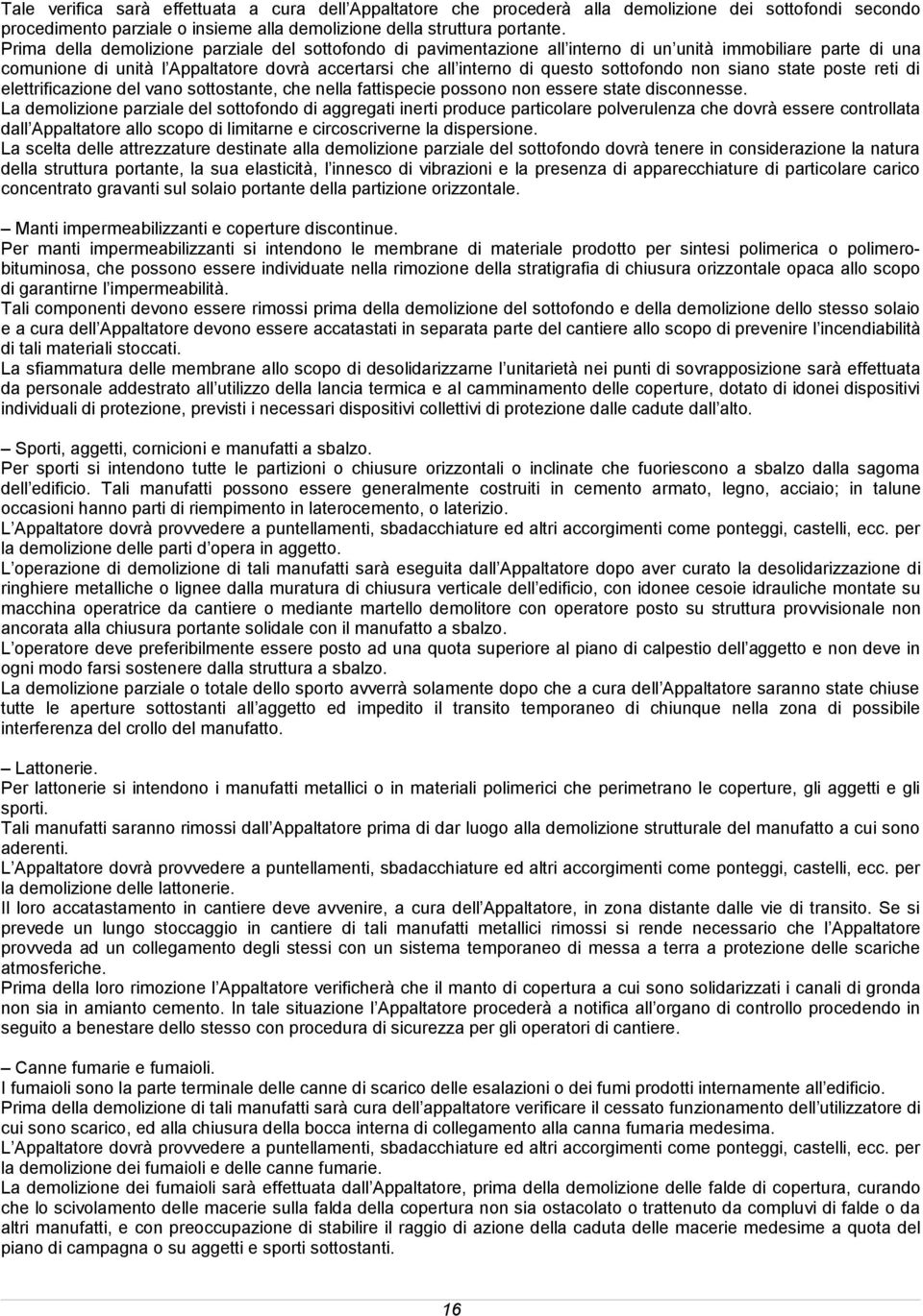 sottofondo non siano state poste reti di elettrificazione del vano sottostante, che nella fattispecie possono non essere state disconnesse.