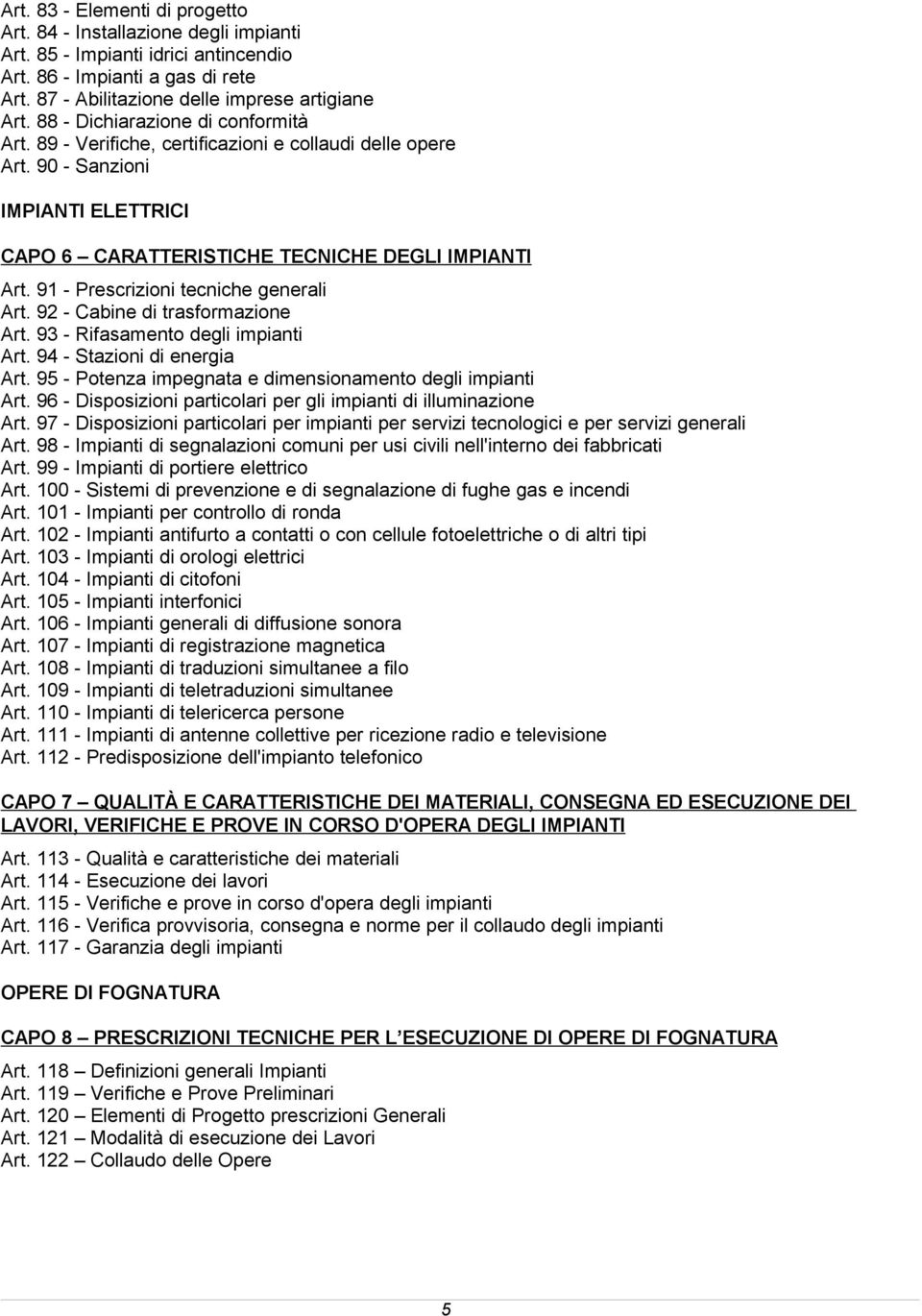 91 - Prescrizioni tecniche generali Art. 92 - Cabine di trasformazione Art. 93 - Rifasamento degli impianti Art. 94 - Stazioni di energia Art.