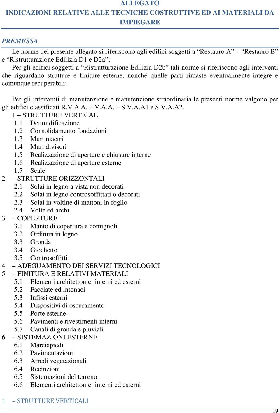 parti rimaste eventualmente integre e comunque recuperabili; Per gli interventi di manutenzione e manutenzione straordinaria le presenti norme valgono per gli edifici classificati R.V.A.A. V.A.A. S.V.A.A1 e S.