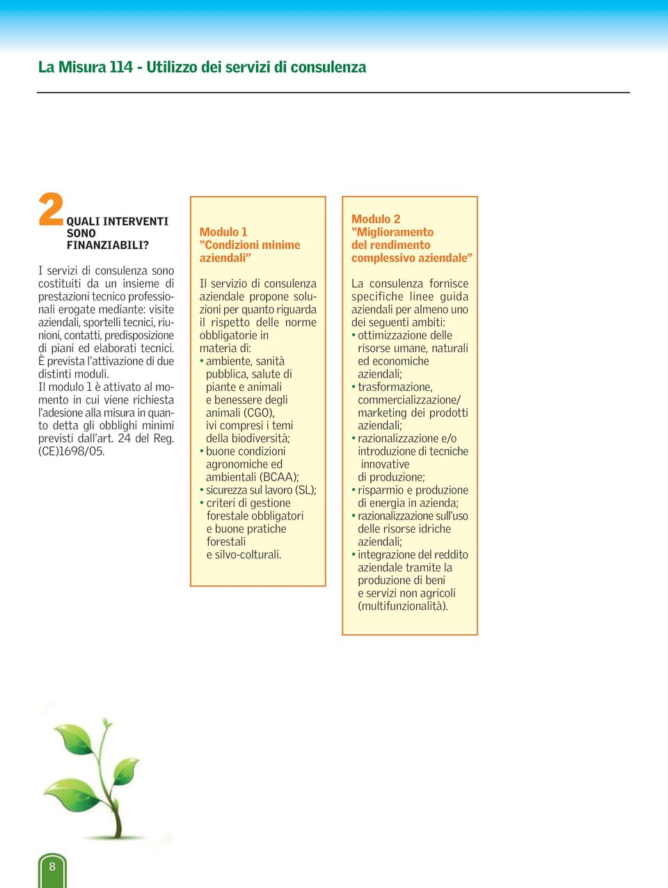 elaborati tecnici. È prevista l attivazione di due distinti moduli.