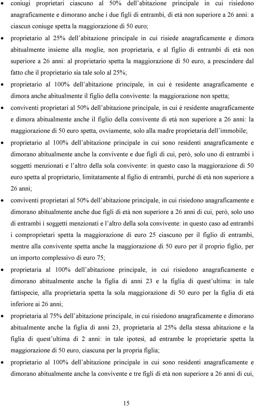 superiore a 26 anni: al proprietario spetta la maggiorazione di 50 euro, a prescindere dal fatto che il proprietario sia tale solo al 25%; proprietario al 100% dell abitazione principale, in cui è