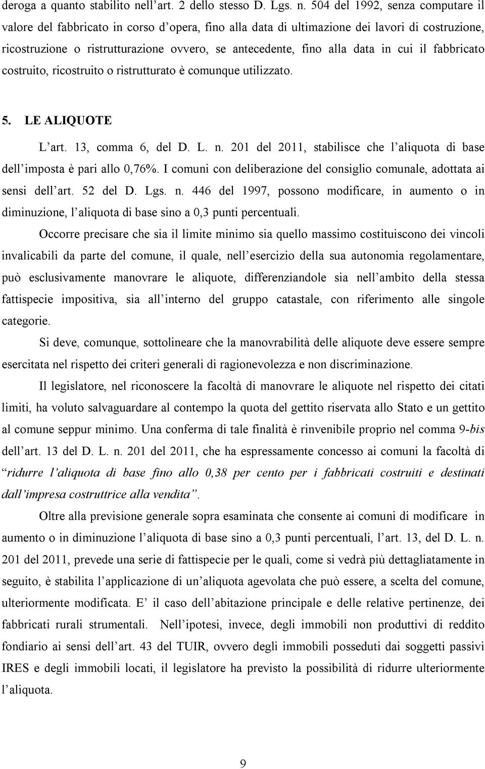 504 del 1992, senza computare il valore del fabbricato in corso d opera, fino alla data di ultimazione dei lavori di costruzione, ricostruzione o ristrutturazione ovvero, se antecedente, fino alla