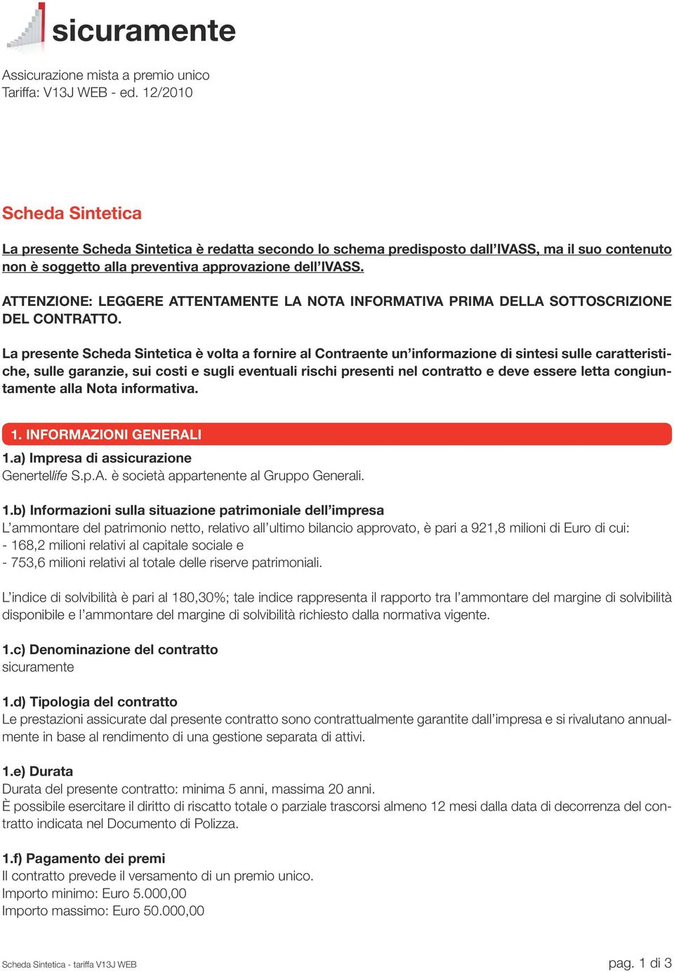 ATTENZIONE: LEGGERE ATTENTAMENTE LA NOTA INFORMATIVA PRIMA DELLA SOTTOSCRIZIONE DEL CONTRATTO.