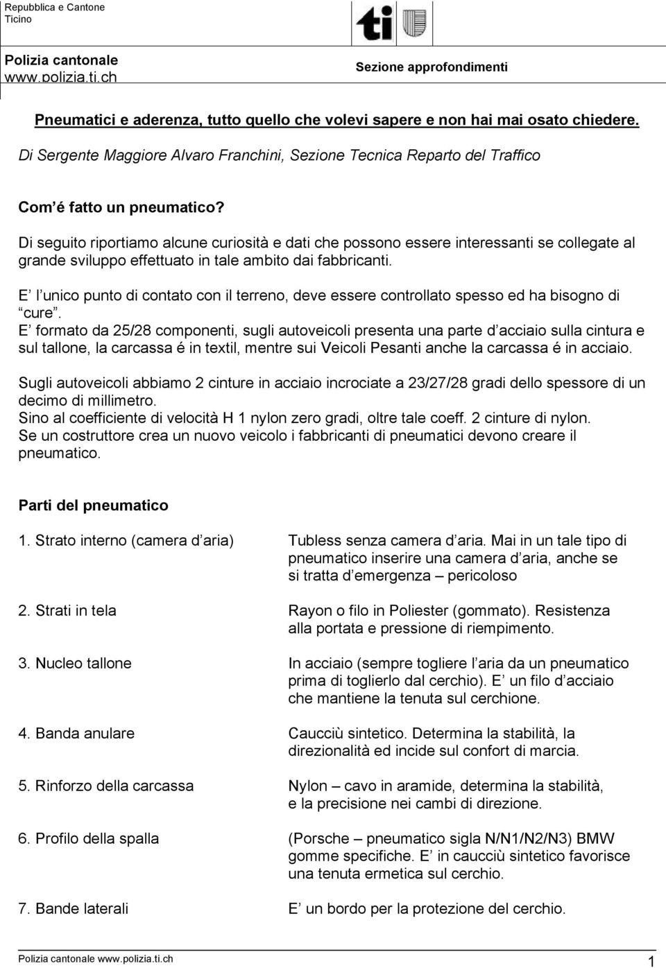 Di seguito riportiamo alcune curiosità e dati che possono essere interessanti se collegate al grande sviluppo effettuato in tale ambito dai fabbricanti.