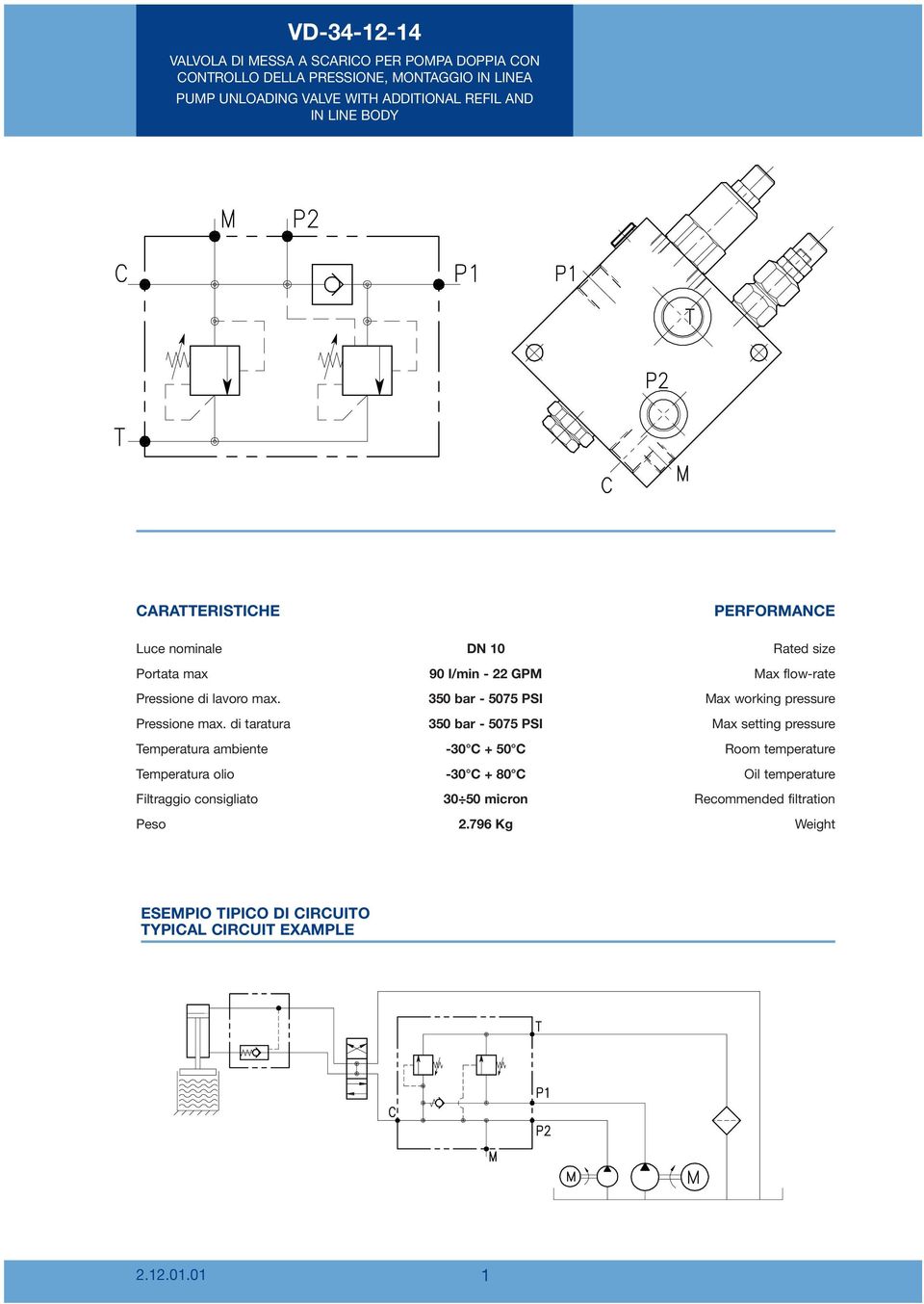 di taratura Temperatura ambiente Temperatura olio Filtraggio consigliato Peso DN 10 90 l/min - 22 GPM 350 bar - 5075 PSI 350 bar - 5075 PSI -30 C + 50 C -30 C +