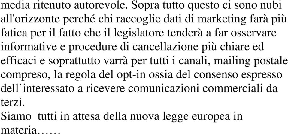 legislatore tenderà a far osservare informative e procedure di cancellazione più chiare ed efficaci e soprattutto varrà