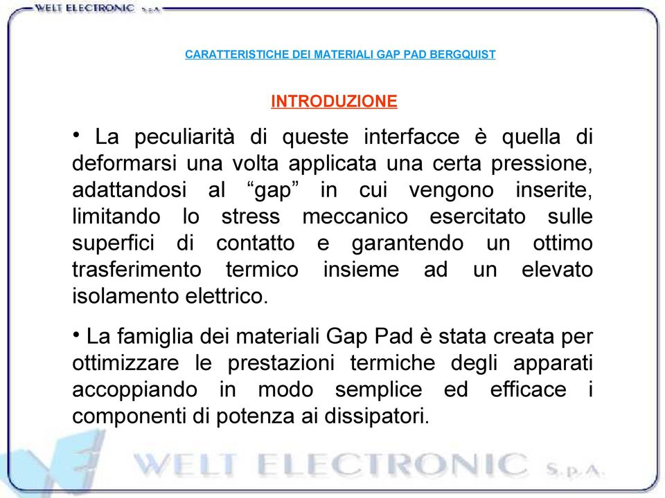 contatto e garantendo un ottimo trasferimento termico insieme ad un elevato isolamento elettrico.