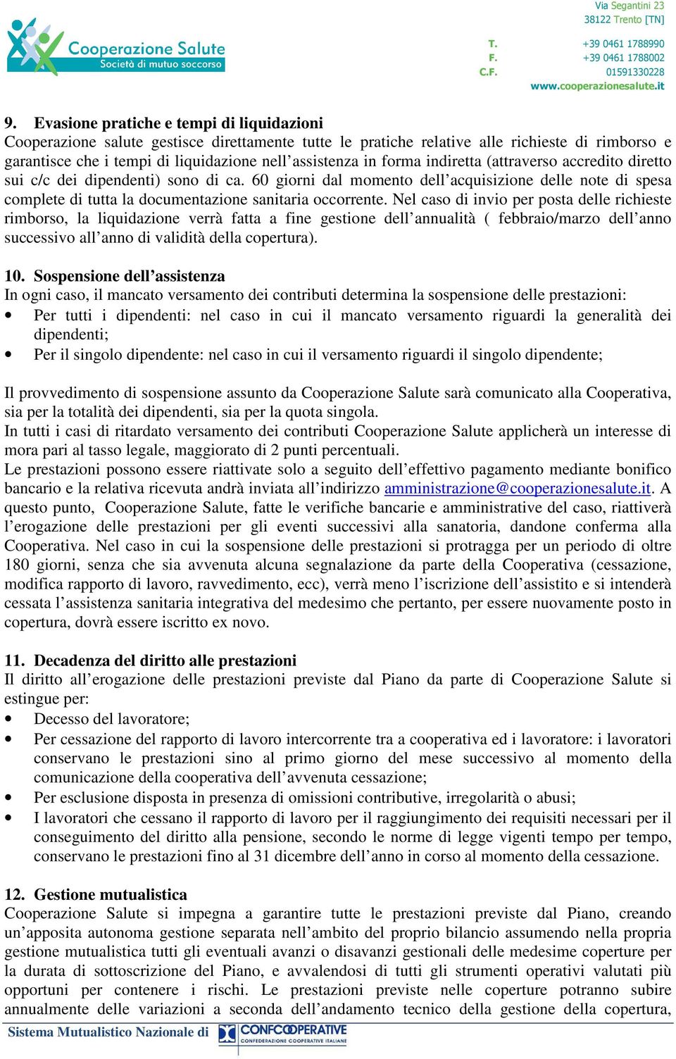 60 giorni dal momento dell acquisizione delle note di spesa complete di tutta la documentazione sanitaria occorrente.