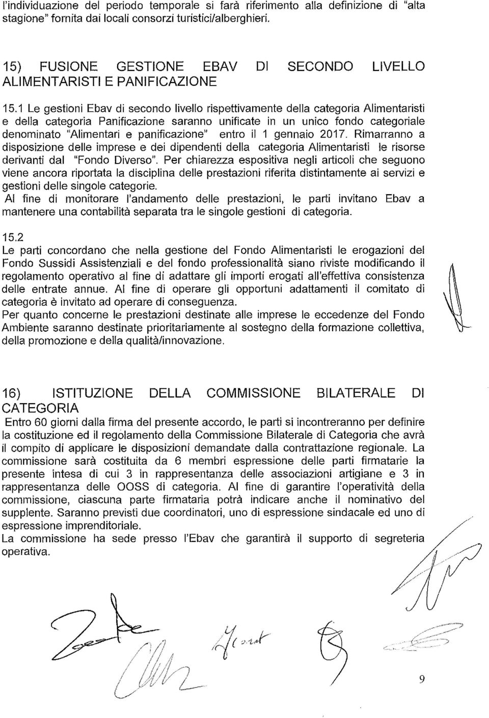 1 Le gestioni Ebav di secondo livello rispettivamente della categoria Alimentaristi e della categoria Panificazione saranno unificate in un unico fondo categoriale denominato "Alimentari e