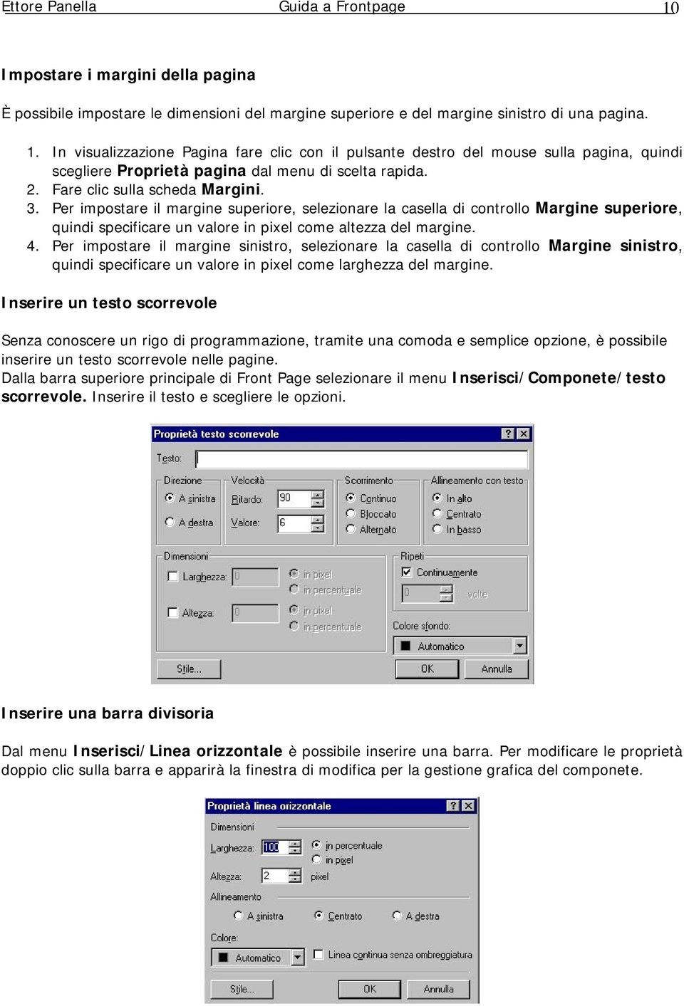 Per impostare il margine sinistro, selezionare la casella di controllo Margine sinistro, quindi specificare un valore in pixel come larghezza del margine.