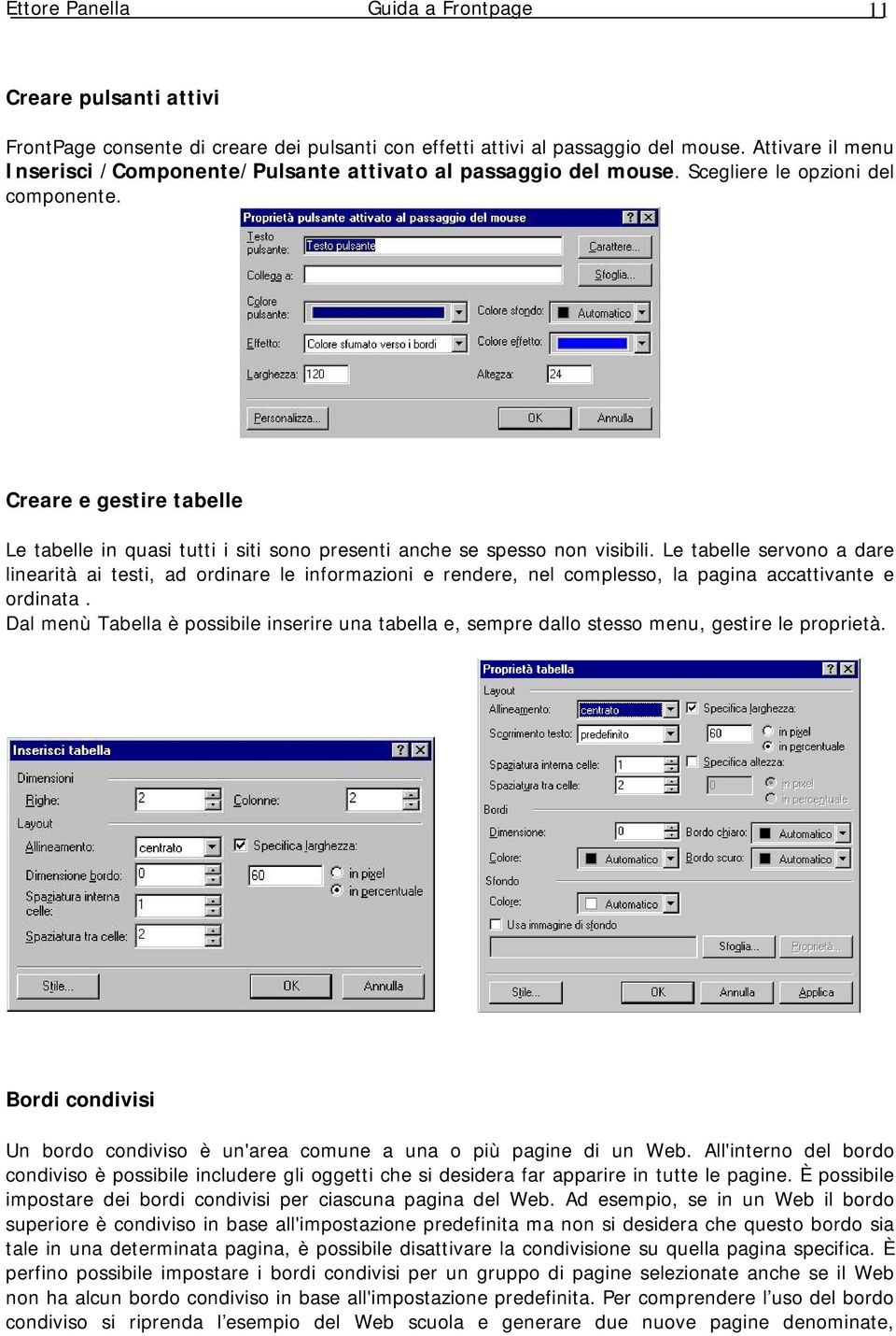 Creare e gestire tabelle Le tabelle in quasi tutti i siti sono presenti anche se spesso non visibili.