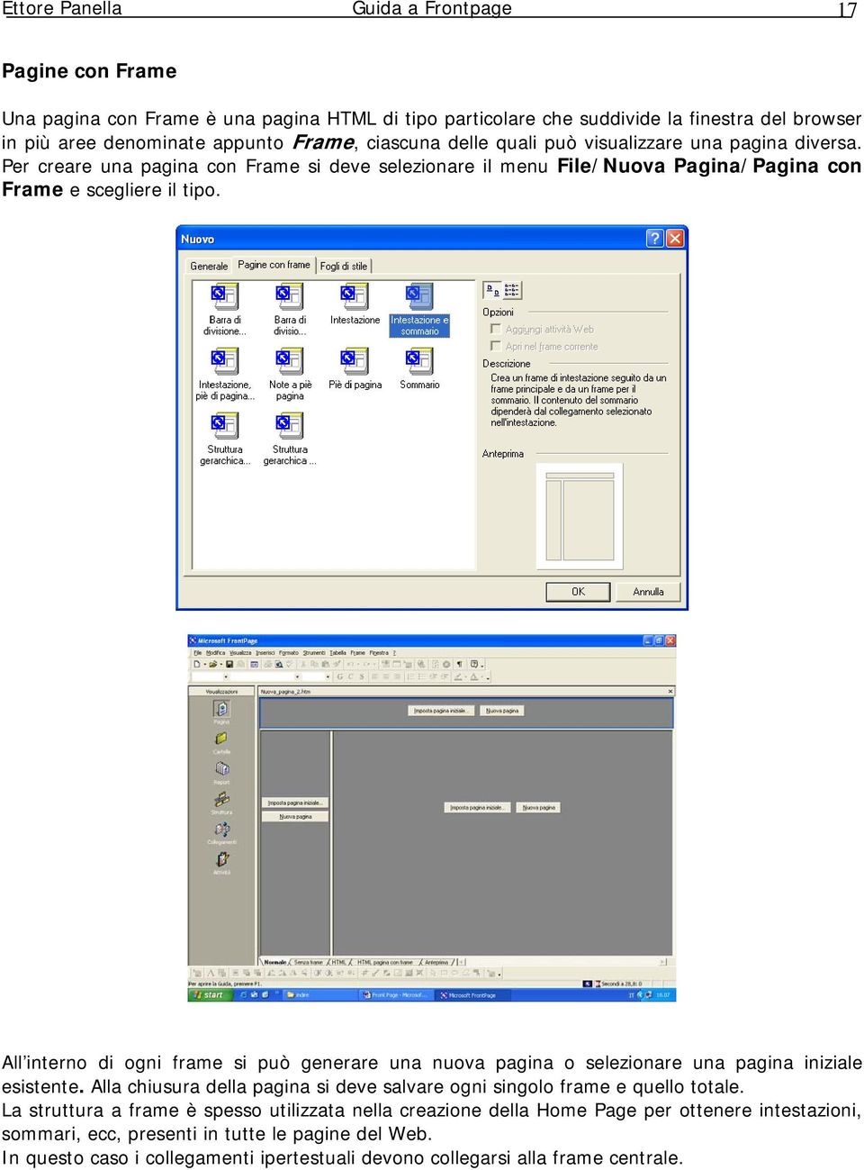 All interno di ogni frame si può generare una nuova pagina o selezionare una pagina iniziale esistente. Alla chiusura della pagina si deve salvare ogni singolo frame e quello totale.