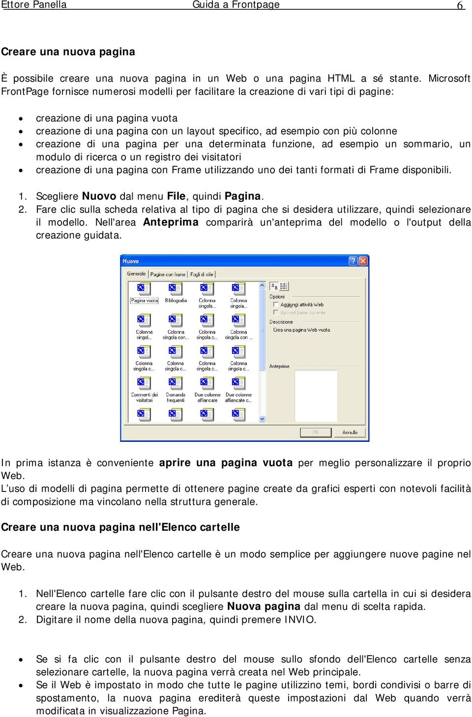 colonne creazione di una pagina per una determinata funzione, ad esempio un sommario, un modulo di ricerca o un registro dei visitatori creazione di una pagina con Frame utilizzando uno dei tanti