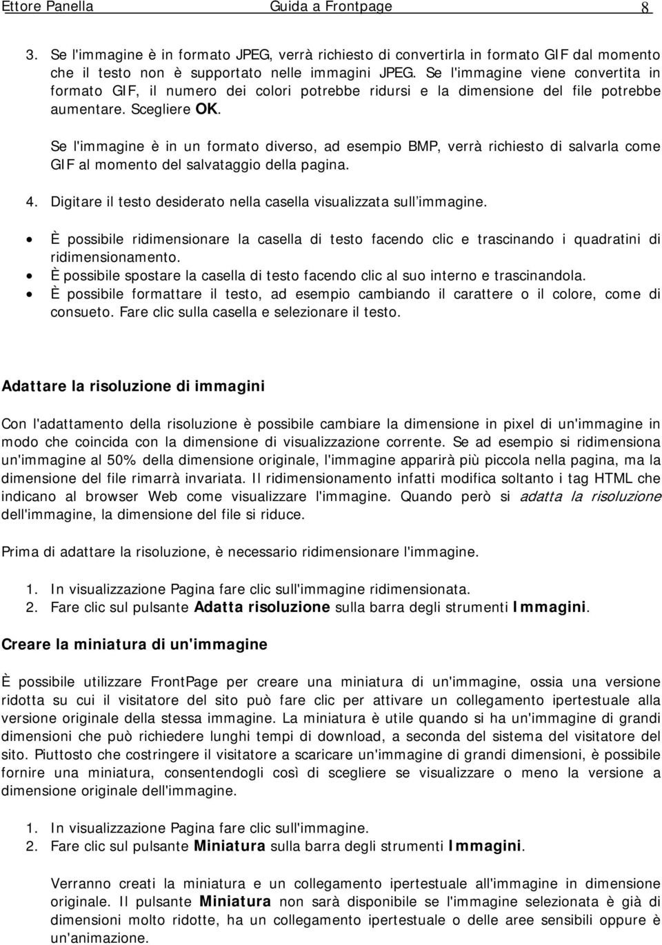 Se l'immagine è in un formato diverso, ad esempio BMP, verrà richiesto di salvarla come GIF al momento del salvataggio della pagina. 4.