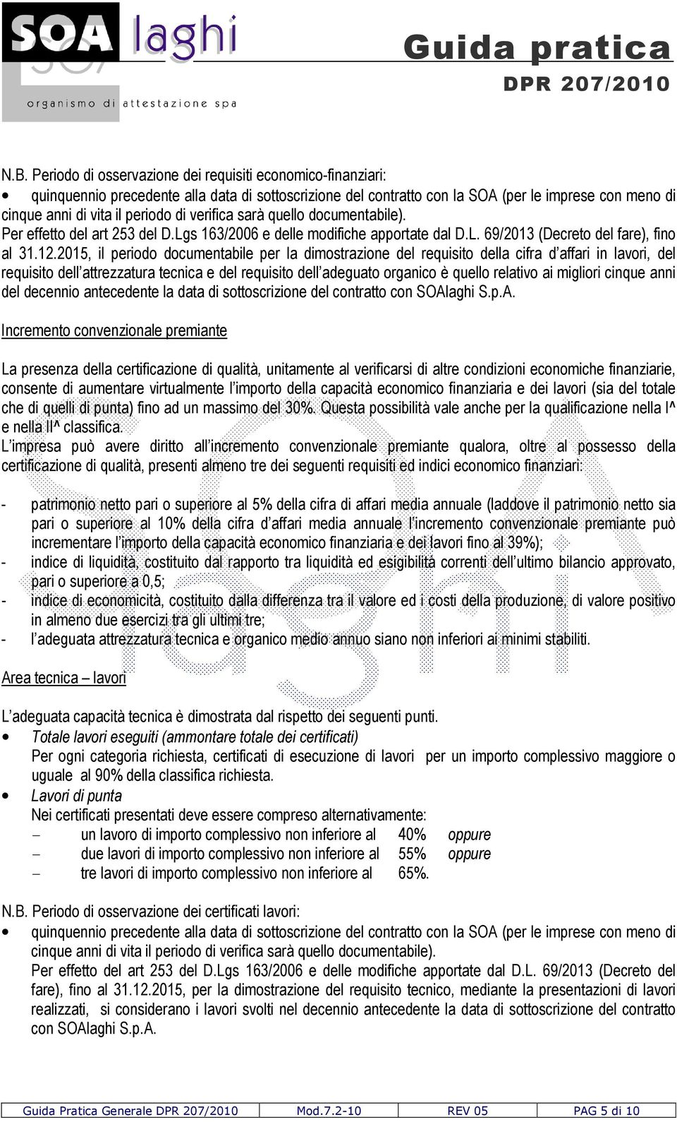 2015, il periodo documentabile per la dimostrazione del requisito della cifra d affari in lavori, del requisito dell attrezzatura tecnica e del requisito dell adeguato organico è quello relativo ai