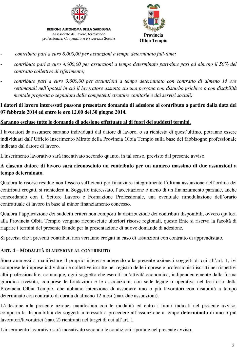 500,00 per assunzioni a tempo determinato con contratto di almeno 15 ore settimanali nell ipotesi in cui il lavoratore assunto sia una persona con disturbo psichico o con disabilità mentale proposta