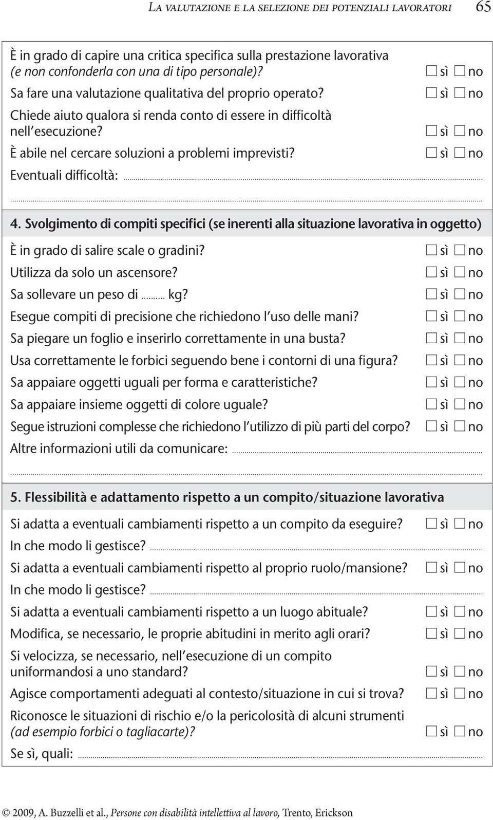 sì no È abile nel cercare soluzioni a problemi imprevisti? sì no Eventuali difficoltà:...... 4.