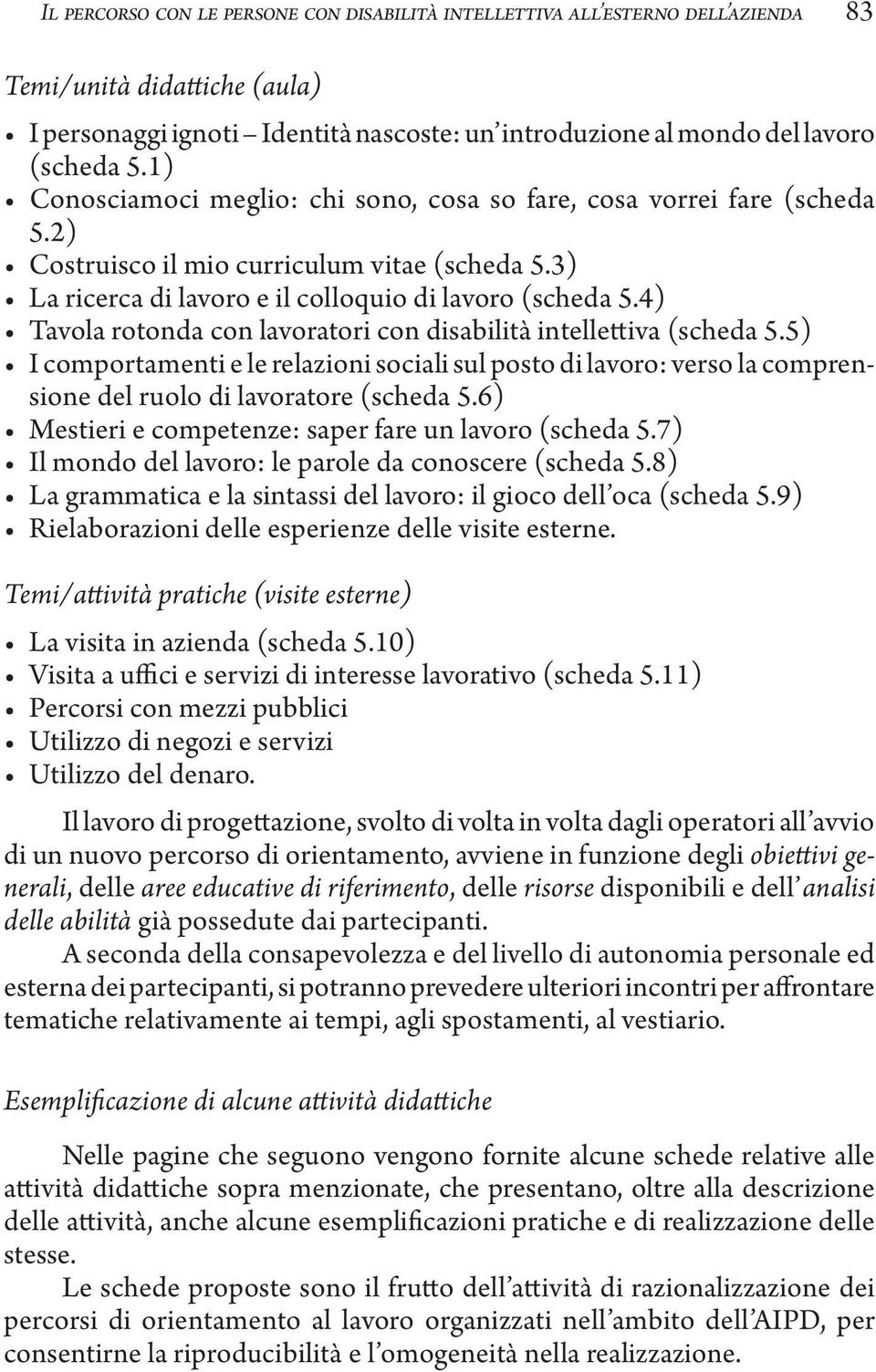 4) Tavola rotonda con lavoratori con disabilità intellettiva (scheda 5.5) I comportamenti e le relazioni sociali sul posto di lavoro: verso la comprensione del ruolo di lavoratore (scheda 5.