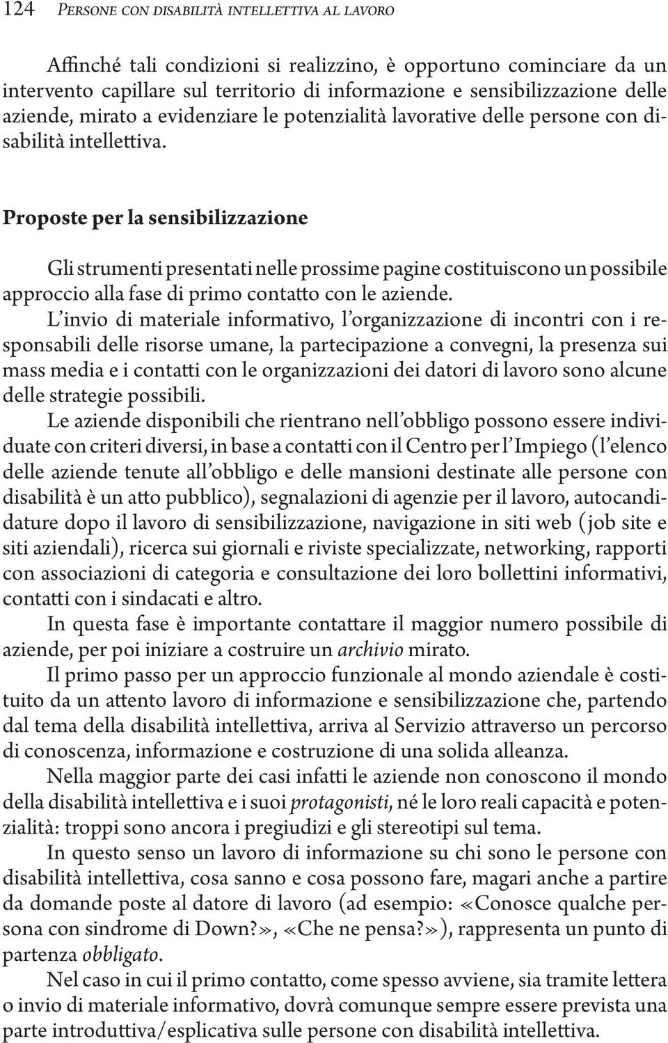 Proposte per la sensibilizzazione Gli strumenti presentati nelle prossime pagine costituiscono un possibile approccio alla fase di primo contatto con le aziende.