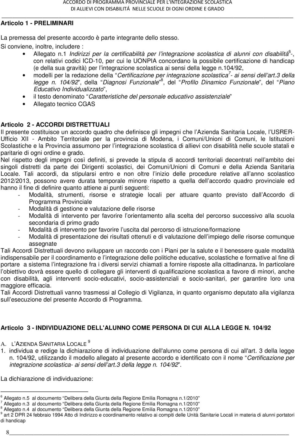 della sua gravità) per l integrazione scolastica ai sensi della legge n.104/92, modelli per la redazione della Certificazione per integrazione scolastica 7 - ai sensi dell art.3 della legge n.