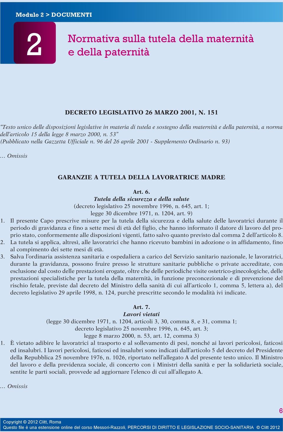 53 (Pubblicato nella Gazzetta Ufficiale n. 96 del 26 aprile 2001 - Supplemento Ordinario n. 93) GARANZIE A TUTELA DELLA LAVORATRICE MADRE Art. 6.