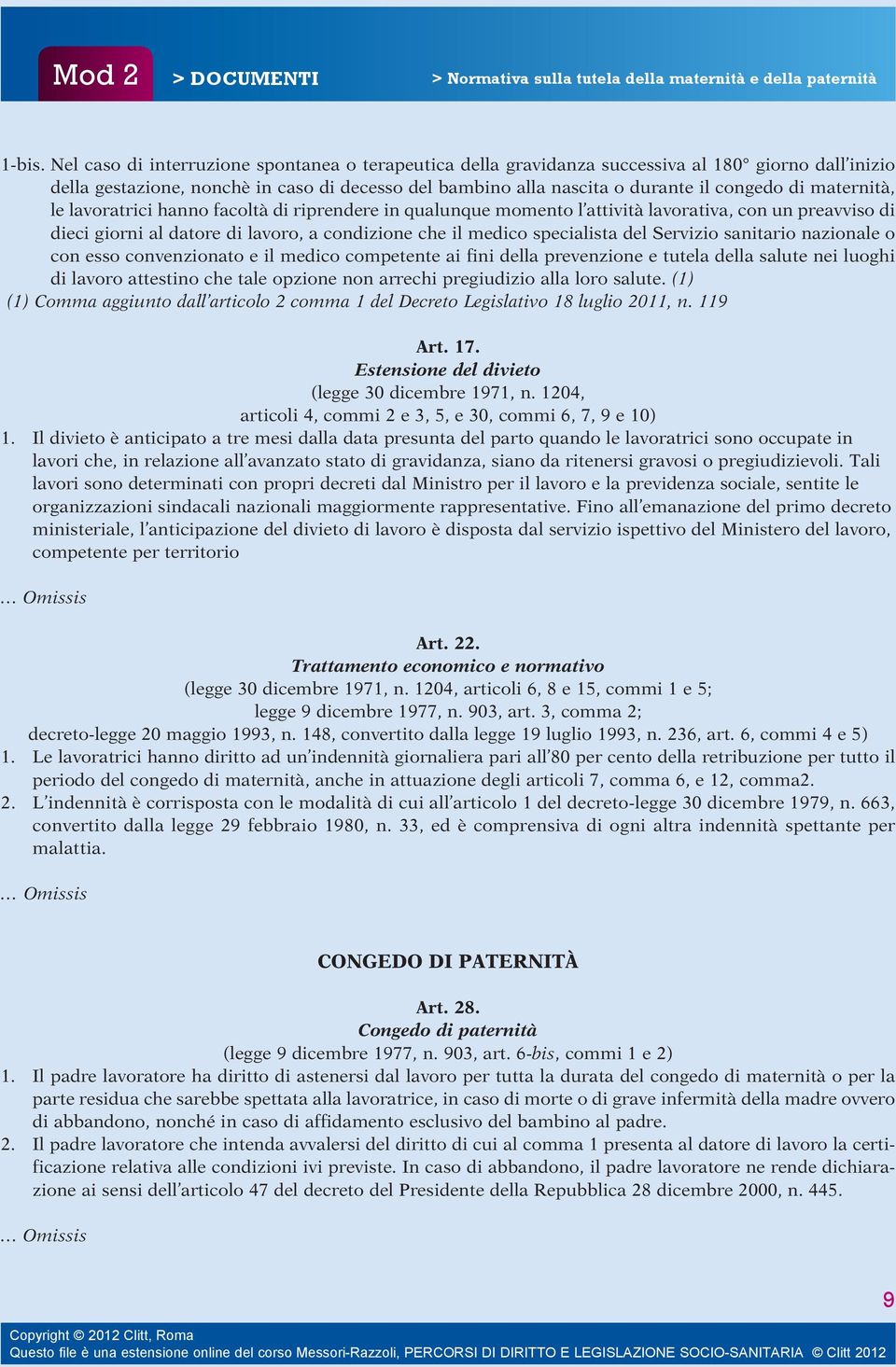 maternità, le lavoratrici hanno facoltà di riprendere in qualunque momento l attività lavorativa, con un preavviso di dieci giorni al datore di lavoro, a condizione che il medico specialista del