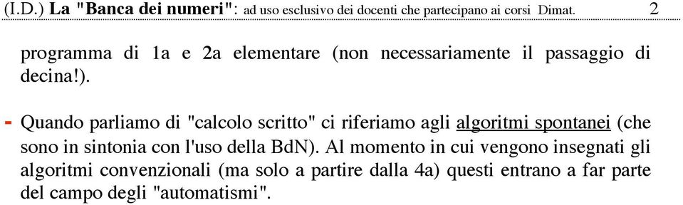 - Quando parliamo di "calcolo scritto" ci riferiamo agli algoritmi spontanei (che sono in sintonia con l'uso