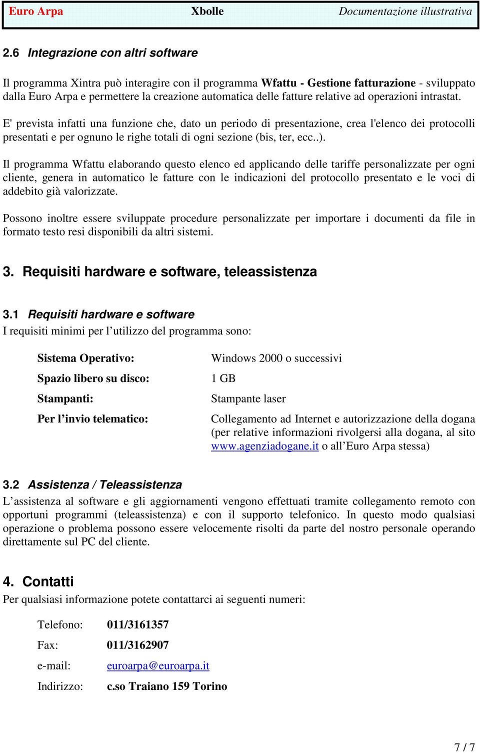 E' prevista infatti una funzione che, dato un periodo di presentazione, crea l'elenco dei protocolli presentati e per ognuno le righe totali di ogni sezione (bis, ter, ecc..).