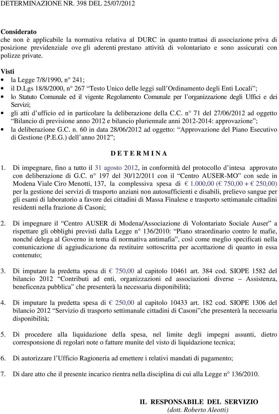 volontariato e sono assicurati con polizze private. Visti la Legge 7/8/1990, n 241; il D.