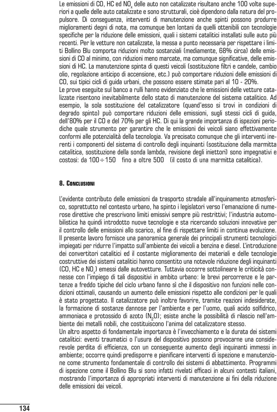 emissioni, quali i sistemi catalitici installati sulle auto più recenti.