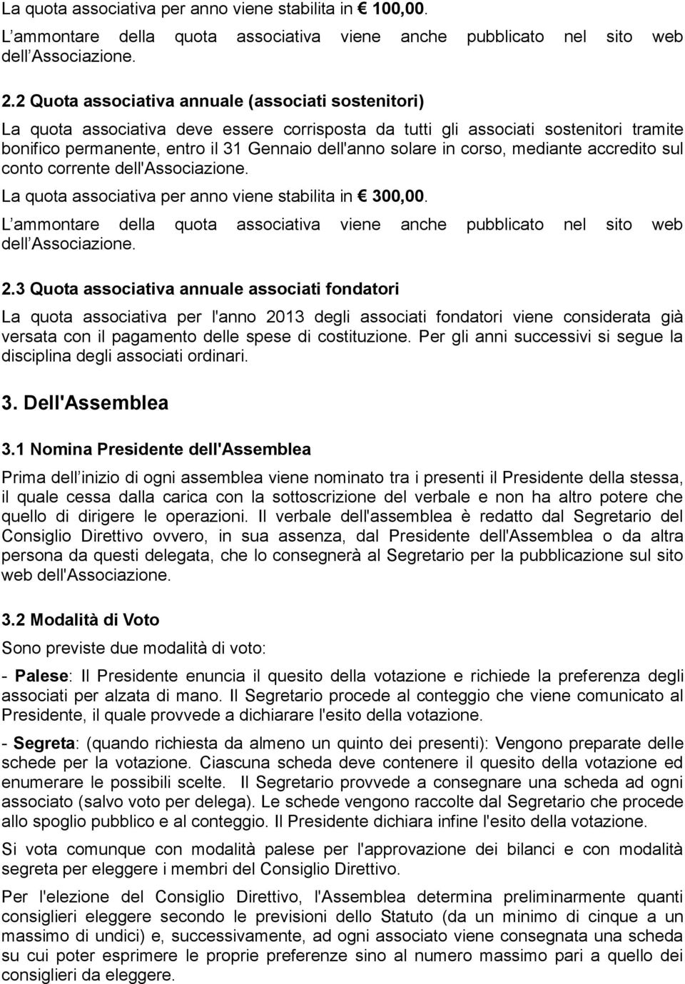 in corso, mediante accredito sul conto corrente dell'associazione. La quota associativa per anno viene stabilita in 300,00.