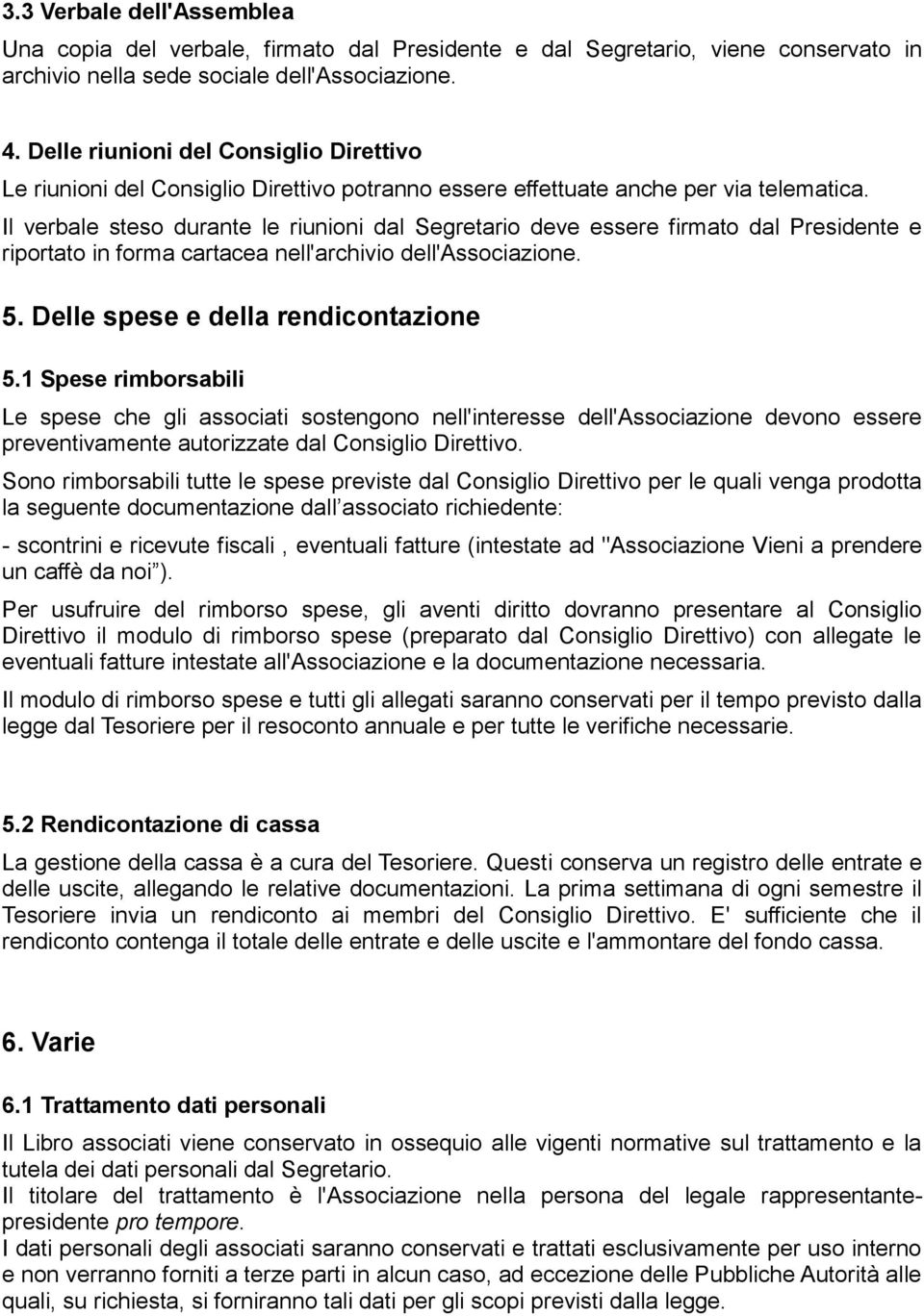 Il verbale steso durante le riunioni dal Segretario deve essere firmato dal Presidente e riportato in forma cartacea nell'archivio dell'associazione. 5. Delle spese e della rendicontazione 5.