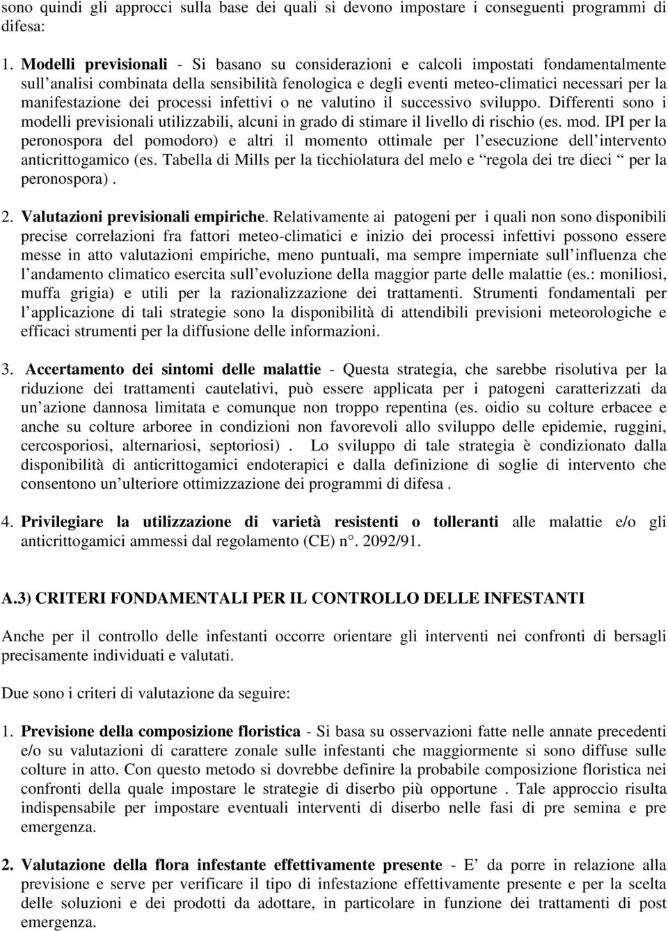 manifestazione dei processi infettivi o ne valutino il successivo sviluppo. Differenti sono i mode