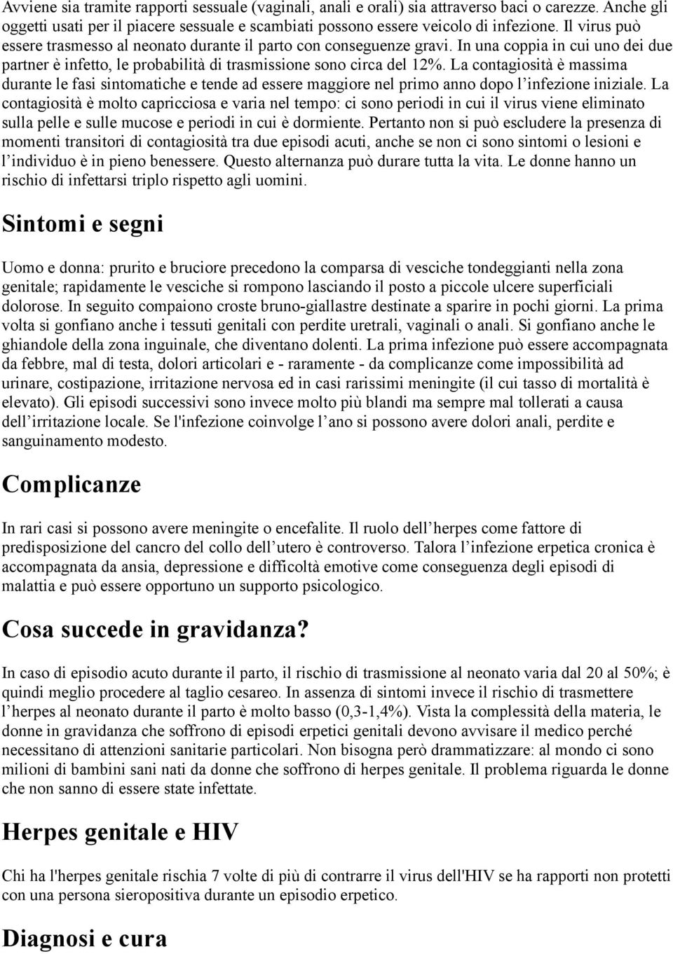 La contagiosità è massima durante le fasi sintomatiche e tende ad essere maggiore nel primo anno dopo l infezione iniziale.