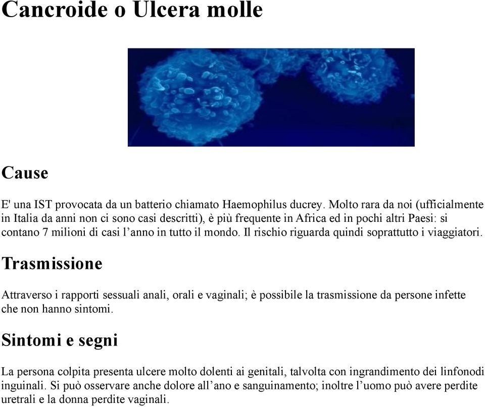 mondo. Il rischio riguarda quindi soprattutto i viaggiatori.