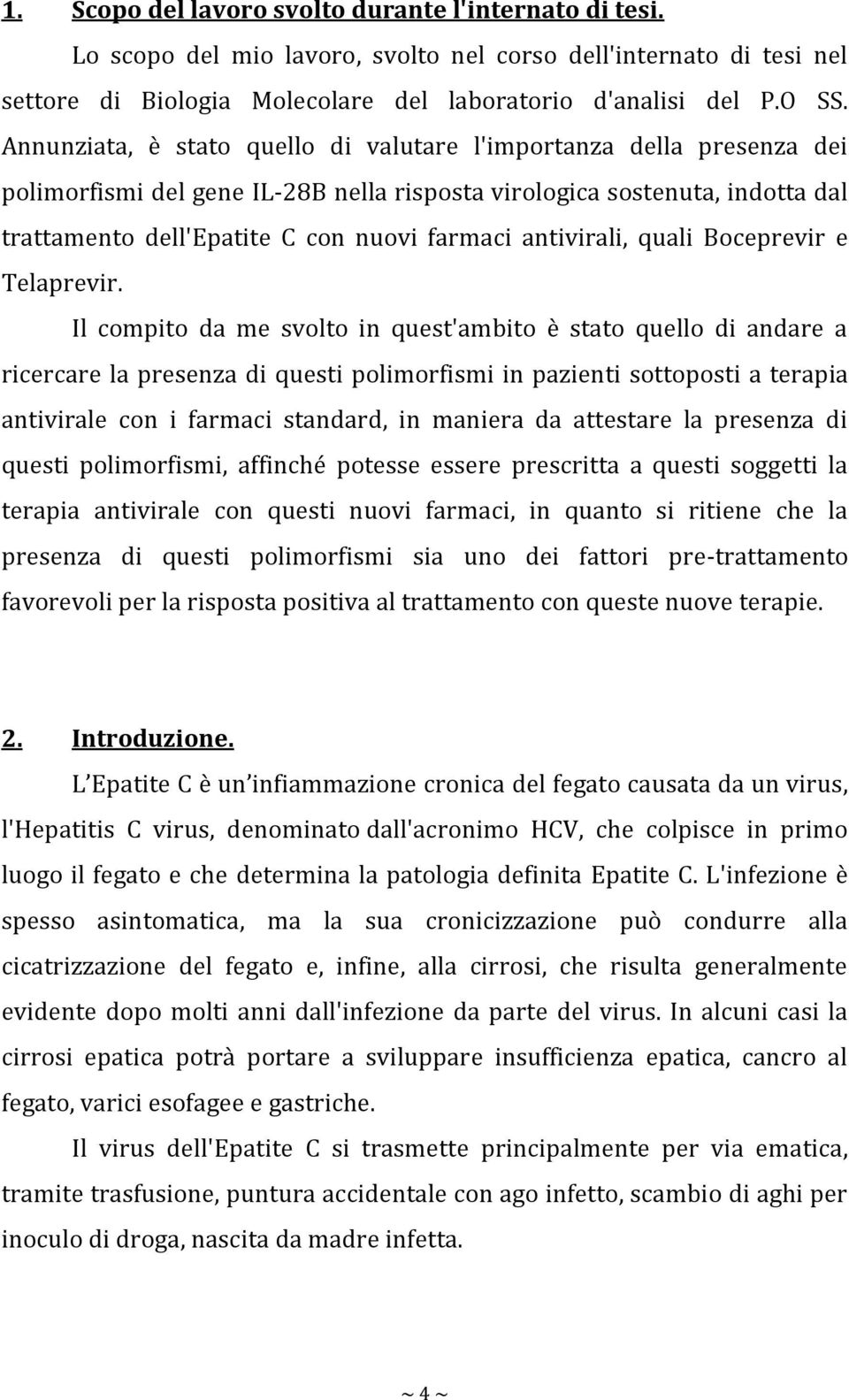 antivirali, quali Boceprevir e Telaprevir.