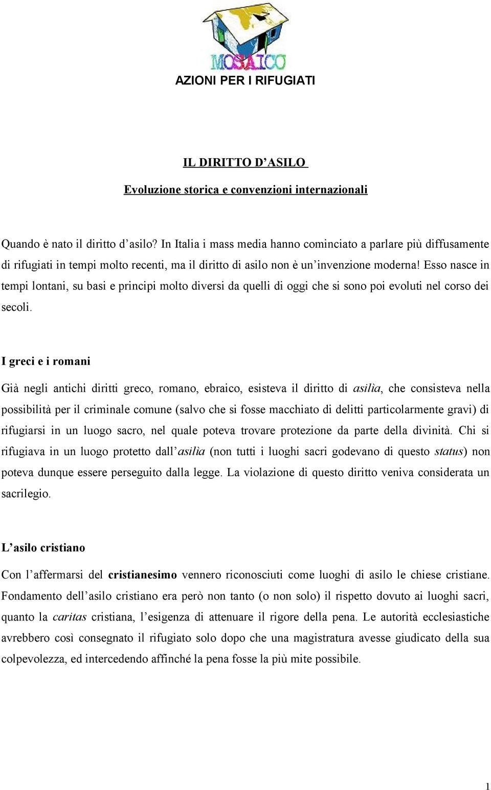 Esso nasce in tempi lontani, su basi e principi molto diversi da quelli di oggi che si sono poi evoluti nel corso dei secoli.