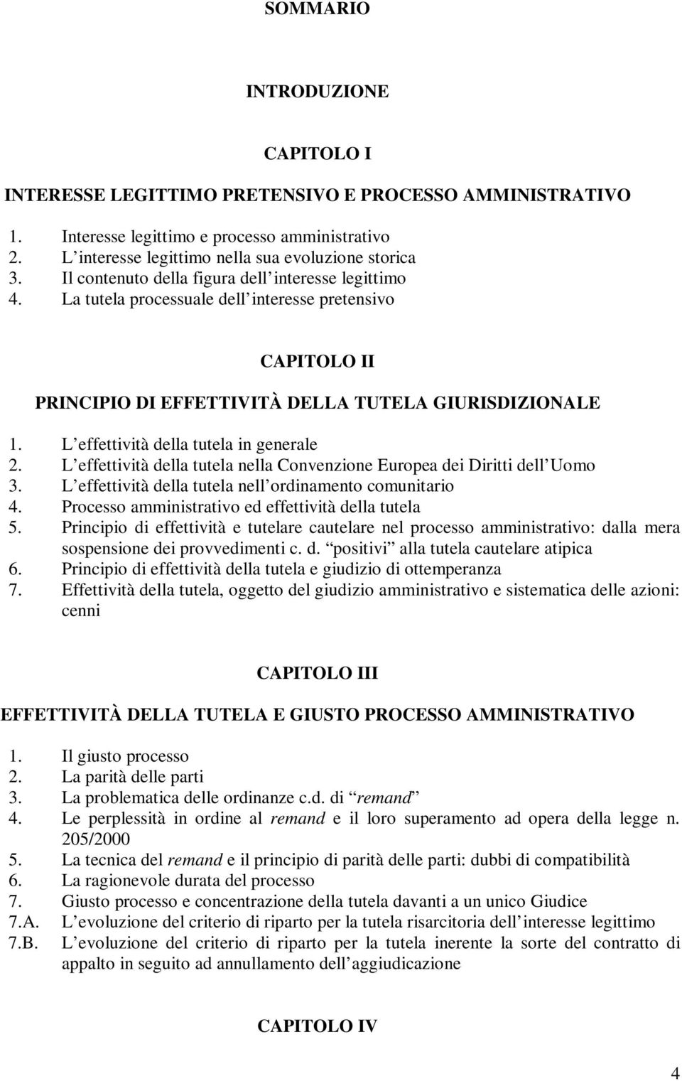 L effettività della tutela in generale 2. L effettività della tutela nella Convenzione Europea dei Diritti dell Uomo 3. L effettività della tutela nell ordinamento comunitario 4.