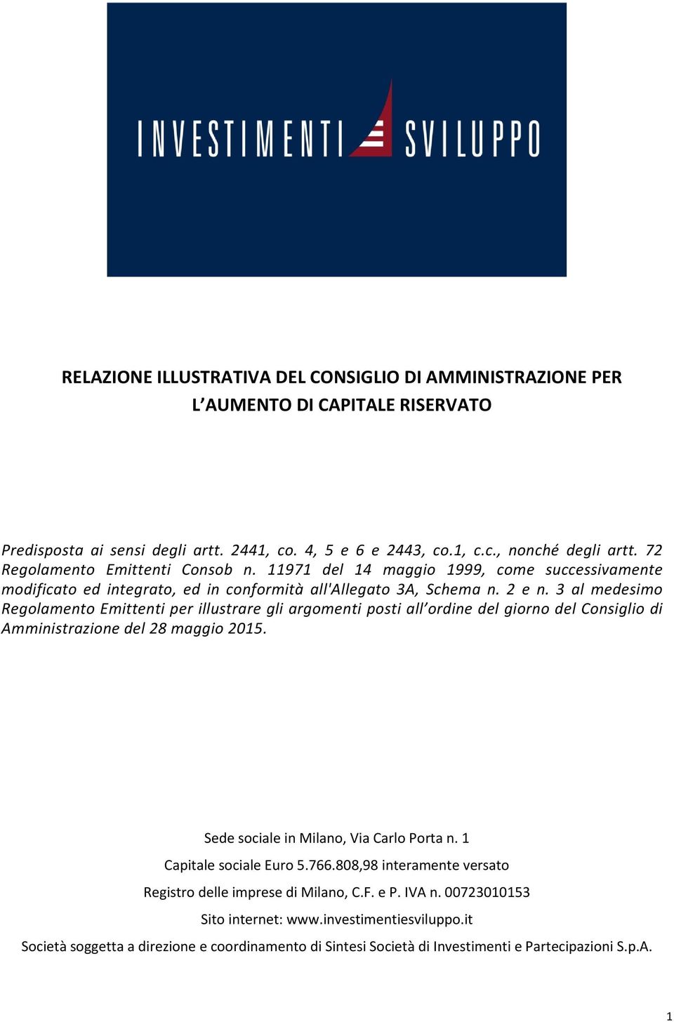 3 al medesimo Regolamento Emittenti per illustrare gli argomenti posti all ordine del giorno del Consiglio di Amministrazione del 28 maggio 2015. Sede sociale in Milano, Via Carlo Porta n.